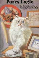 Fuzzy Logic The Human Condition as Viewed by Fuzzy the Cat cover image