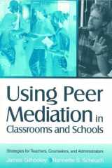 Using Peer Mediation in Classrooms and Schools Strategies for Teachers, Counselors, and Administrators cover image