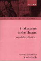 Shakespeare in the Theatre: An Anthology of Criticism (Oxford Shakespeare Topics) cover image
