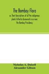 The Bombay Flora Or, Short Descriptions of All the Indigenous Plants Hitherto Discovered in Or Near the Bombay Presidency : Together with a Supplement of Introduced and Naturalised Species cover image