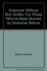 Grammar Without Skin Grafts For Those Who've Been Burned by Grammar Before cover image