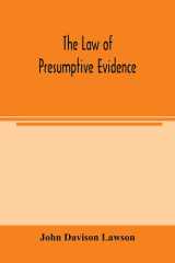 The Law of Presumptive Evidence, Including Presumptions Both of Law and of Fact, and the Burden of Proof Both in Civil and Criminal Cases, Reduced to Rules cover image