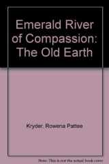 Emerald River of Compassion The Old Earth cover image