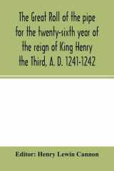 The Great Roll of the Pipe for the Twenty-sixth Year of the Reign of King Henry the Third, A. D. 1241-1242; Now First Printed from the Original in the Custody of the Right Hon. the Master of the Rolls cover image