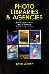 Photo Libraries & Agencies How to Choose Them. How to Use Them. How to Run Your Own cover image