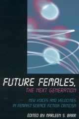 Future Females, The Next Generation: New Voices and Velocities in Feminist Science Fiction Criticism cover image