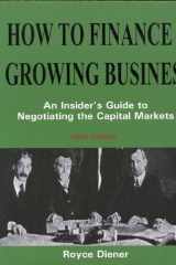 How to Finance a Growing Business An Insider's Guide to Negotiating the Capital Markets cover image