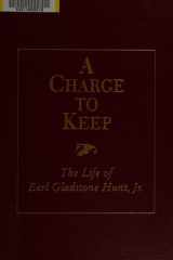 A Charge to Keep: The Life of Earl Gladstone Hunt, Jr. cover image