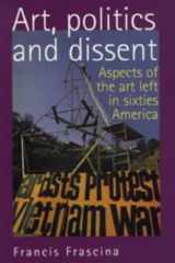 Art, Politics and Dissent: Aspects of the Art Left in Sixties America cover image