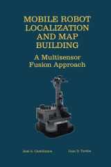 Mobile Robot Localization and Map Building A Multisensor Fusion Approach cover image