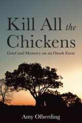 Kill All the Chickens: Grief and Memory on an Ozark Farm cover image