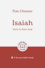 Isaiah: Here Is Your God: 8-Session Bible Study (Easy-to-use Bible-study workbook with discussion questions and Leader’s Guide included, great for small groups) (Good Book Guides) cover image