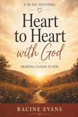 Heart to Heart with God - A 30 Day Devotional: Drawing Closer To Him cover image