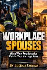 Workplace Spouses: When Work Relationships Violate Your Marriage Vows cover image