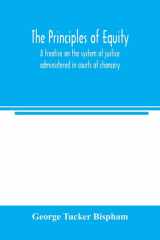 The Principles of Equity A Treatise on the System of Justice Administered in Courts of Chancery cover image