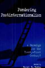 Pondering Postinternationalism A Paradigm for the Twenty-First Century? cover image