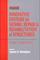 Innovative Systems For Seismic Repair And Rehabilitation Of Structures, Design And Applications cover image