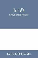 The I.W.W.; a Study of American Syndicalism cover image
