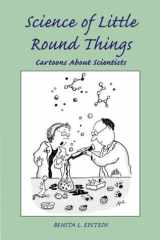 Science of Little Round Things: Cartoons About Scientists cover image