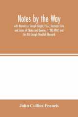 Notes by the Way. with Memoirs of Joseph Knight, F.S.A., Dramatic Critic and Editor of 'Notes and Queries, ' 1883-1907, and the REV. Joseph Woodfall Ebsworth cover image
