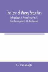 The Law of Money Securities In Three Books. I. Personal Securities. II. Securities on Property. III. Miscellaneous cover image