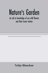 Nature's Garden; an Aid to Knowledge of Our Wild Flowers and Their Insect Visitors cover image