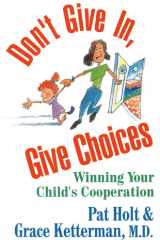 Don't Give In, Give Choices Winning Your Child's Cooperation cover image