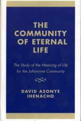 The Community of Eternal Life: The Study of the Meaning of Life for the Johannine Community cover image
