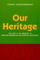 Our Heritage: The Past in the Present of African-American and African Existence cover image
