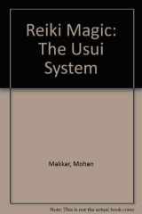 Mohan Makkar's Reiki Magic (the Usui System) and Creative Visualisation Exercises The Symbols and Attunement Techniques Revealed Step by Step cover image