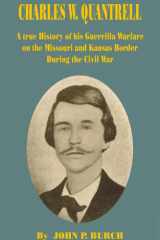 Charles W. Quantrell A True History of His Guerrilla Warfare on the Missouri and Kansas Border During the Civil War cover image