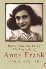 Roses from the earth: the biography of Anne Frank cover image