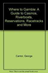 Where to Gamble A Guide to Casinos, Riverboats, Reservations, Racetracks and More cover image