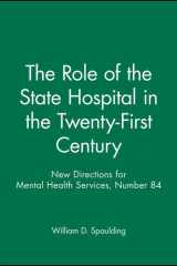 The Role of the State Hospital in the Twenty-First Century New Directions for Mental Health Services, Number 84 cover image