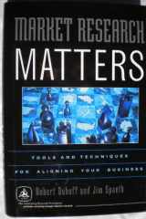 Market Research Matters Tools and Techniques for Aligning Your Business cover image