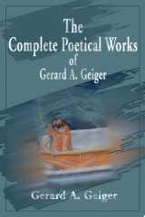 The Complete Poetical Works of Gerard A. Geiger cover image