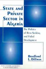 State And Private Sector In Algeria: The Politics Of Rent-seeking And Failed Devlopment (Westview Series on State, Culture, & Society in Arab North Africa) cover image
