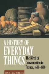 A History of Everyday Things The Birth of Consumption in France, 1600-1800 cover image