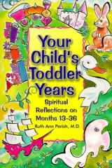 Your Child's Toddler Years Spiritual Reflections on Development Months 13-36 cover image