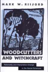 Woodcutters and Witchcraft Rationality and Interpretive Change in the Social Sciences cover image