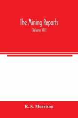 The Mining Reports A Series Containing the Cases on the Law of Mines Found in the American and English Reports, Arranged Alphabetically by Subjects, with Notes and References (Volume VIII) cover image