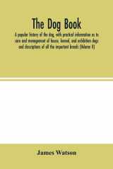 The Dog Book. A Popular History of the Dog, with Practical Information as to Care and Management of House, Kennel, and Exhibition Dogs; and Descriptions of All the Important Breeds (Volume II) cover image