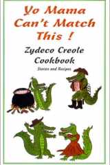 Yo Mama Can't Match This! Zydceo Creole Cookbook, stories and recipes cover image