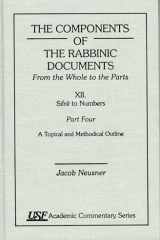 The Components of the Rabbinic Documents, From the Whole to the Parts Vol. XII, SifrZ to Numbers, Part IV: A Topical and Methodical Outline cover image
