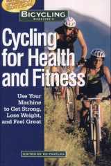 Bicycling Magazine's Cycling for Health and Fitness Use Your Machine to Get Strong, Lose Weight, and Feel Great cover image