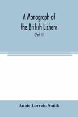 A Monograph of the British Lichens; A Descriptive Catalogue of the Species in the Department of Botany British Museum (Part II) cover image