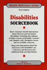 Disabilities Sourcebook: Basic Consumer Health Information About Physical and Psychiatric Disabilities, Including Descriptions of Major Causes of Disability, Assistive and (Health Reference Series) cover image