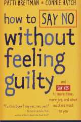 How to Say No Without Feeling Guilty: And Say Yes to More Time, More Joy, and What Matters Most to You cover image
