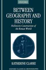 Between Geography and History: Hellenistic Constructions of the Roman World (Oxford Classical Monographs) cover image