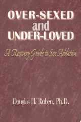 Over-Sexed and Under-Loved A Recovery Guide to Sex Addiction cover image